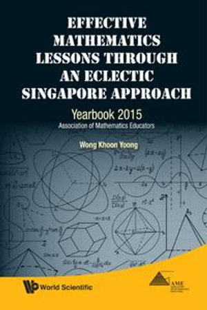Effective Mathematics Lessons Through An Eclectic Singapore Approach : Yearbook 2015, Association Of Mathematics Educators - Khoon Yoong Wong