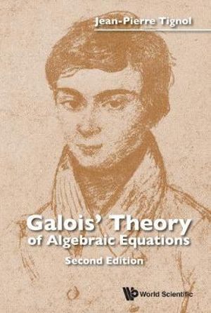 Galois' Theory of Algebraic Equations (Second Edition) : 2nd Edition - Jean-Pierre Tignol