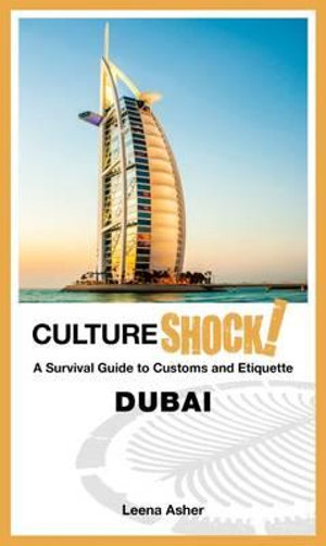 Cultureshock! Dubai : A Survival Guide to Customs and Etiquette - Leena Asher