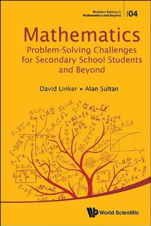 Mathematics Problem-Solving Challenges for Secondary School Students and Beyond : Problem Solving in Mathematics and Beyond - Alan Sultan