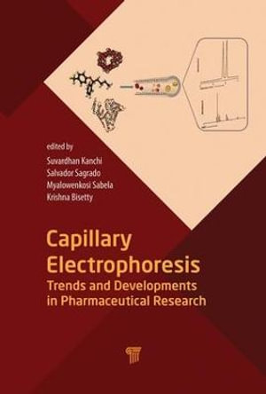 Capillary Electrophoresis : Trends and Developments in Pharmaceutical Research - Suvardhan Kanchi