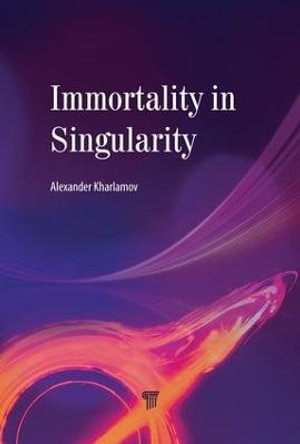 Immortality in Singularity - Alexander N. Kharlamov