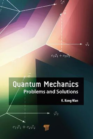 Quantum Mechanics : Problems and Solutions - K. Kong Wan