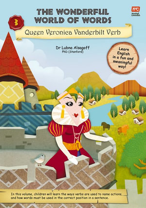 The Wonderful World Of Words Queen Veronica Vanderbilt Verb Volume 3 Wonderful World Of Words By Dr Lubna Alsagoff Booktopia