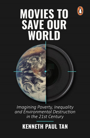 Movies to Save Our World : Inequality and Environmental DestruImagining Poverty,ction in the 21st Century - Kenneth Paul Tan