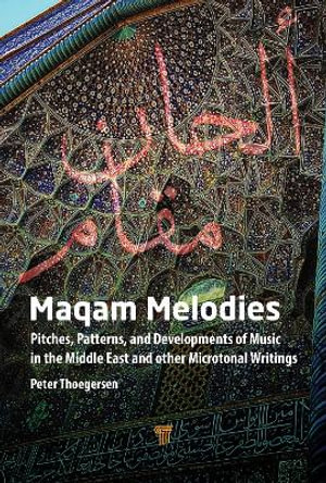 Maqam Melodies : Pitches, Patterns, and Developments of Music in the Middle East and other Microtonal Writings - Peter Thoegersen