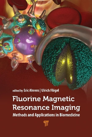 Fluorine Magnetic Resonance Imaging : Methods and Applications in Biomedicine - Eric T. Ahrens