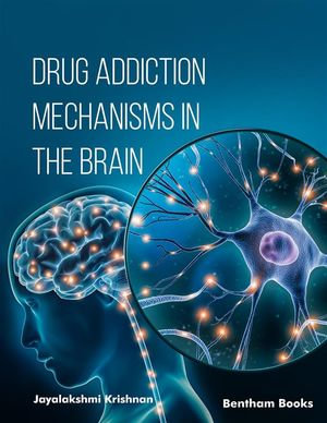 Drug Addiction Mechanisms in the Brain - Author: Jayalakshmi Krishnan