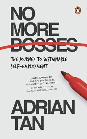 No More Bosses : The Journey to Sustainable Self-Employment - Adrian Tan