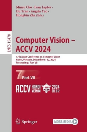 Computer Vision - ACCV 2024 : 17th Asian Conference on Computer Vision, Hanoi, Vietnam, December 8-12, 2024, Proceedings, Part VII - Minsu Cho