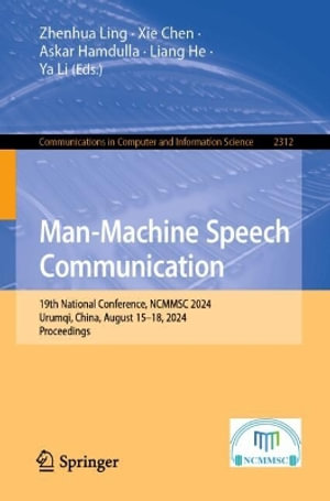 Man-Machine Speech Communication : 19th National Conference, NCMMSC 2024, Urumqi, China, August 15-18, 2024, Proceedings - Zhenhua Ling