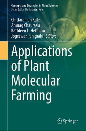 Applications of Plant Molecular Farming : Concepts and Strategies in Plant Sciences - Chittaranjan Kole
