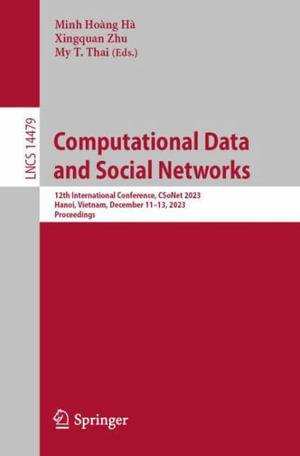 Computational Data and Social Networks : 12th International Conference, CSoNet 2023, Hanoi, Vietnam, December 11-13, 2023, Proceedings - Minh HoÃ ng HÃ 