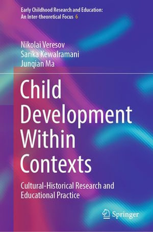 Child Development Within Contexts : Cultural-Historical Research and Educational Practice - Nikolai Veresov