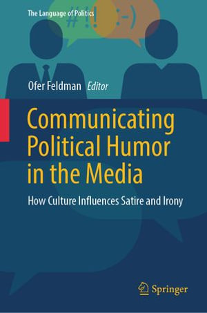 Communicating Political Humor in the Media : How Culture Influences Satire and Irony - Ofer Feldman