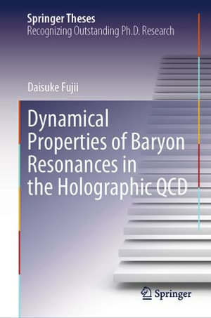 Dynamical Properties of Baryon Resonances in the Holographic QCD : Springer Theses - Daisuke Fujii