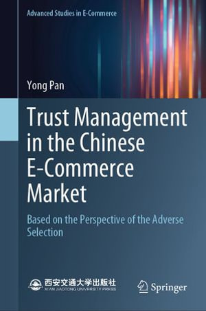 Trust Management in the Chinese E-Commerce Market : Based on the Perspective of the Adverse Selection - Yong Pan