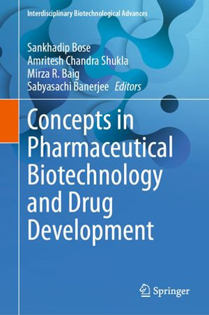 Concepts in Pharmaceutical Biotechnology and Drug Development : Interdisciplinary Biotechnological Advances - Sankhadip Bose
