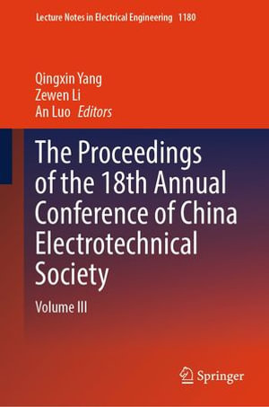 The Proceedings of the 18th Annual Conference of China Electrotechnical Society : Volume III - Qingxin Yang