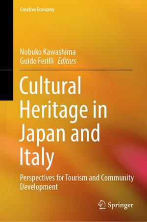 Cultural Heritage in Japan and Italy : Perspectives for Tourism and Community Development - Nobuko Kawashima