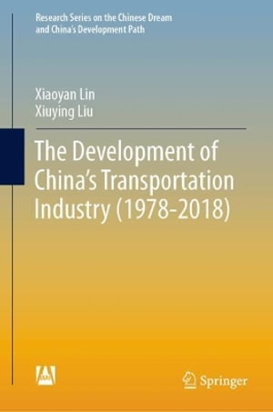 The Development of China's Transportation Industry (1978-2018) : Research Series on the Chinese Dream and China's Development Path - Xiaoyan Lin