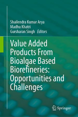 Value Added Products From Bioalgae Based Biorefineries : Opportunities and Challenges - Shailendra Kumar Arya