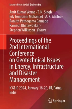 Proceedings of the 2nd International Conference on Geotechnical Issues in Energy, Infrastructure and Disaster Management : ICGEID 2024, January 18-20, IIT, Patna, India - Amit Kumar Verma