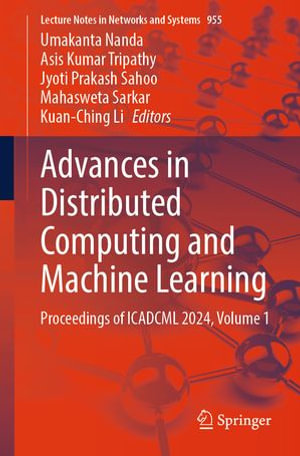 Advances in Distributed Computing and Machine Learning : Proceedings of ICADCML 2024, Volume 1 - Umakanta Nanda