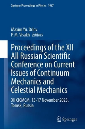 Proceedings of the XII All Russian Scientific Conference on Current Issues of Continuum Mechanics and Celestial Mechanics : XII CICMCM, 15-17 November 2023, Tomsk, Russia - Maxim Yu. Orlov