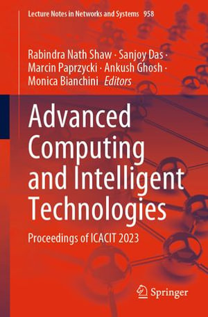 Advanced Computing and Intelligent Technologies : Proceedings of ICACIT 2023 - Rabindra Nath Shaw