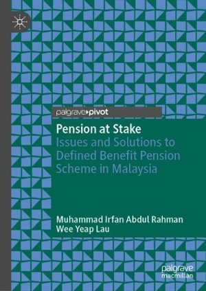 Pension at Stake : Issues and Solutions to Defined Benefit Pension Scheme in Malaysia - Muhammad Irfan Abdul Rahman