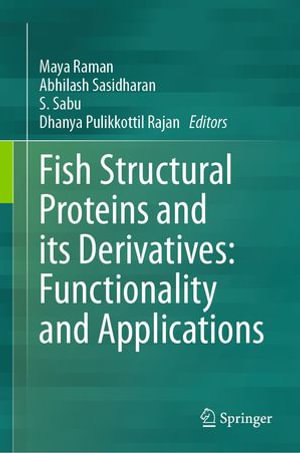 Fish Structural Proteins and its Derivatives : Functionality and Applications - Maya Raman