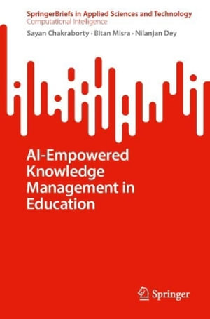 AI-Empowered Knowledge Management in Education : Springerbriefs in Computational Intelligence - Sayan Chakraborty