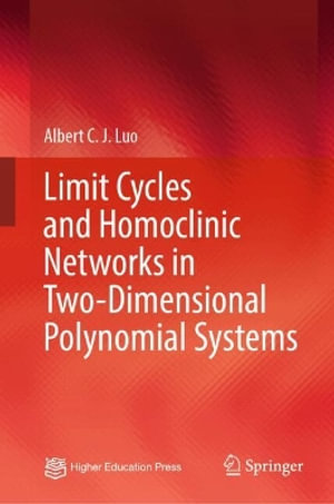 Limit Cycles and Homoclinic Networks in Two-Dimensional Polynomial Systems - Albert C. J. Luo