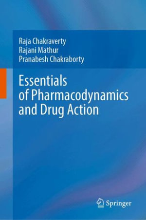 Essentials of Pharmacodynamics and Drug Action - Raja Chakraverty