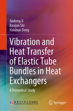 Vibration and Heat Transfer of Elastic Tube Bundles in Heat Exchangers : A Numerical Study - Jiadong Ji