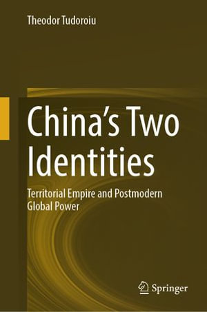 China's Two Identities : Territorial Empire and Postmodern Global Power - Theodor Tudoroiu