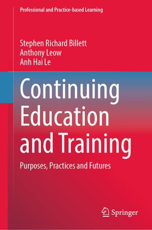 Continuing Education and Training : Purposes, Practices and Futures - Stephen Richard Billett