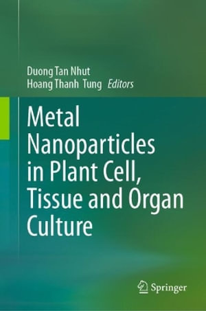 Metal Nanoparticles in Plant Cell, Tissue and Organ Culture - Duong Tan Nhut