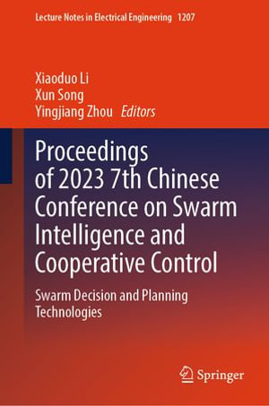 Proceedings of 2023 7th Chinese Conference on Swarm Intelligence and Cooperative Control : Swarm Decision and Planning Technologies - Xiaoduo Li