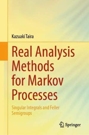 Real Analysis Methods for Markov Processes : Singular Integrals and Feller Semigroups - Kazuaki Taira