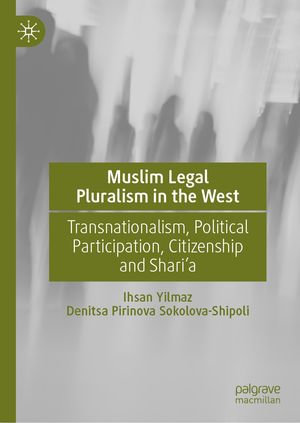 Muslim Legal Pluralism in the West : Transnationalism, Political Participation, Citizenship and Shari'a - Ihsan Yilmaz