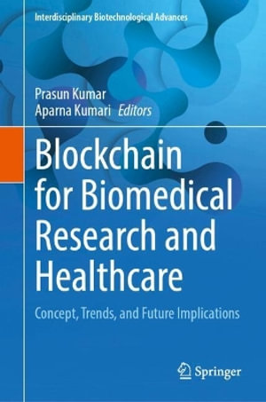 Blockchain for Biomedical Research and Healthcare : Concept, Trends, and Future Implications - Prasun Kumar