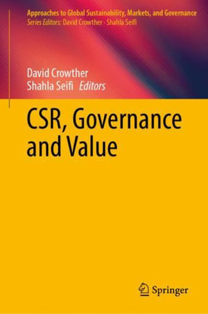 CSR, Governance and Value : Approaches to Global Sustainability, Markets, and Governance - David Crowther