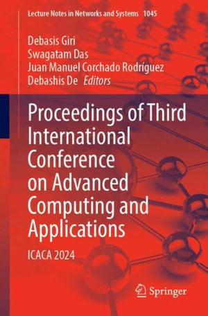 Proceedings of Third International Conference on Advanced Computing and Applications : Icaca 2024 - Debasis Giri