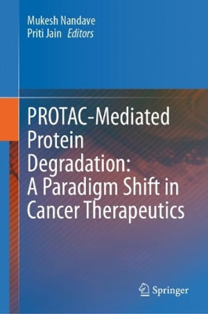 PROTAC-Mediated Protein Degradation : A Paradigm Shift in Cancer Therapeutics - Mukesh Nandave