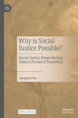 Why is Social Justice Possible? : Social Justice Issues during China's Period of Transition - Zhongmin Wu