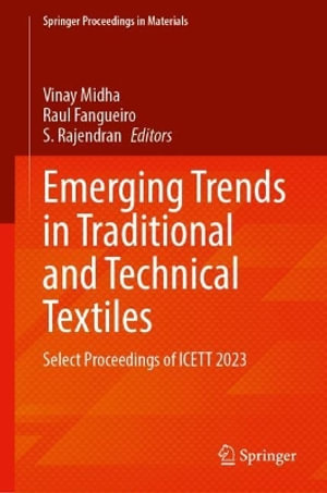 Emerging Trends in Traditional and Technical Textiles : Select Proceedings of Icett 2023 - Vinay Midha