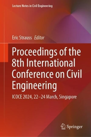 Proceedings of the 8th International Conference on Civil Engineering : ICOCE 2024, 22-24 March, Singapore - Eric Strauss