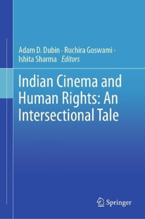 Indian Cinema and Human Rights : An Intersectional Tale - Adam Dubin